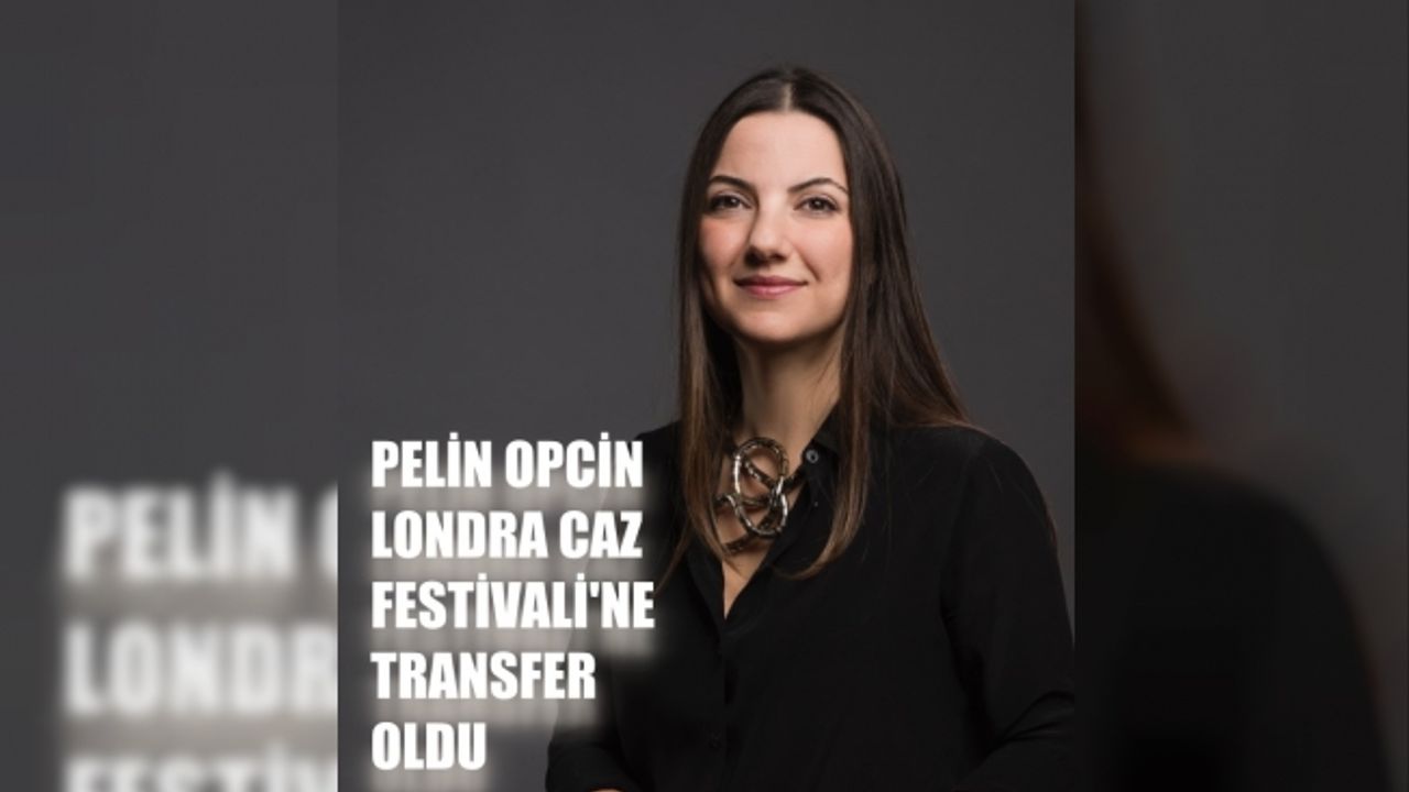 Pelin Opcin, Londra Caz Festivali'ne transfer oldu
