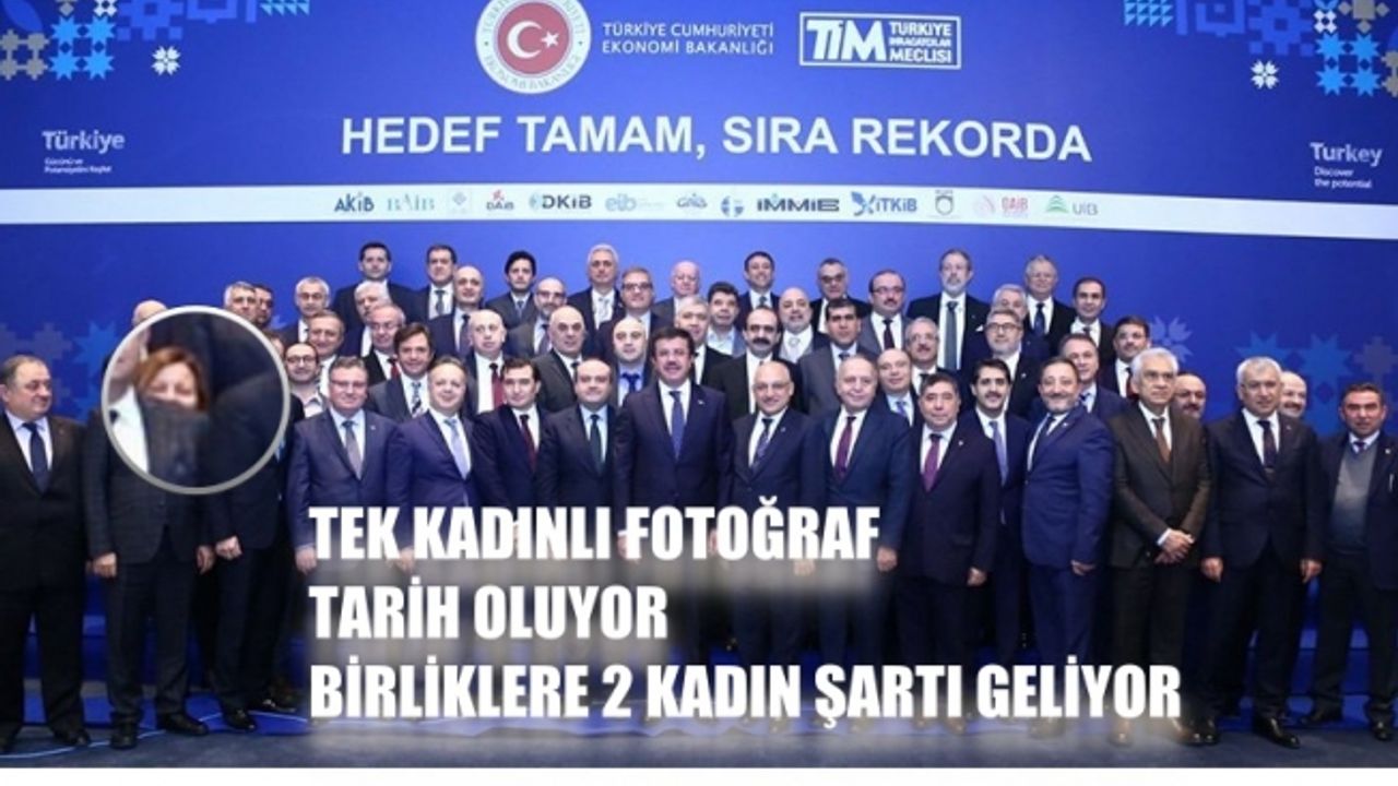 TİM'de tek kadınlı fotoğraf tarih oluyor,  yönetimlere 2 kadın şartı geliyor