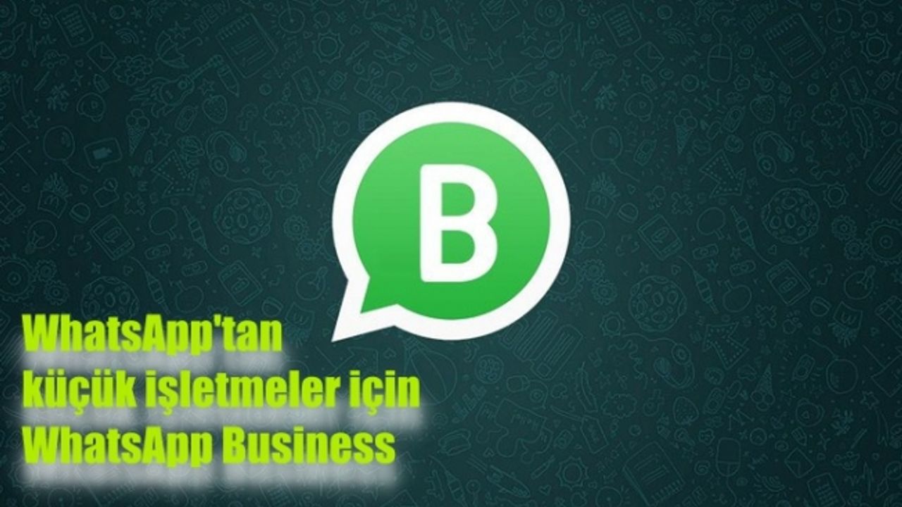WhatsApp'tan küçük işletmeler için WhatsApp Business açıldı