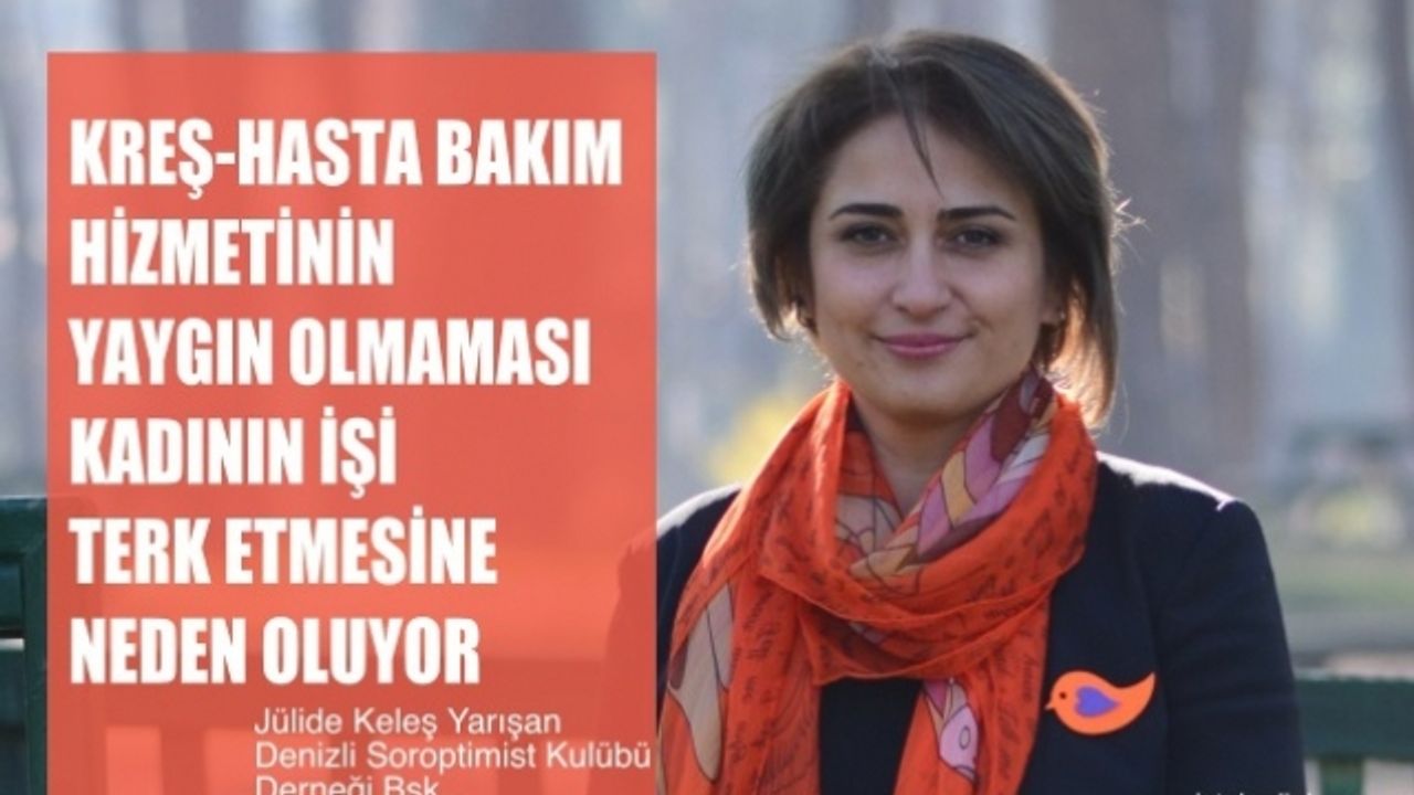 DENSOR Başkanı Jülide Keleş Yarışan;"Kreş-hasta bakım hizmeti yaygın olmayınca kadın işten ayrılıyor"