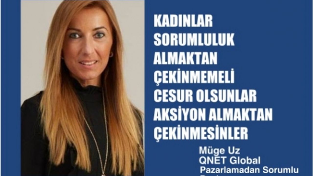 Müge Uz;"Kadınlar kendine güvensin, cesur olsunlar, çekinmesinler"