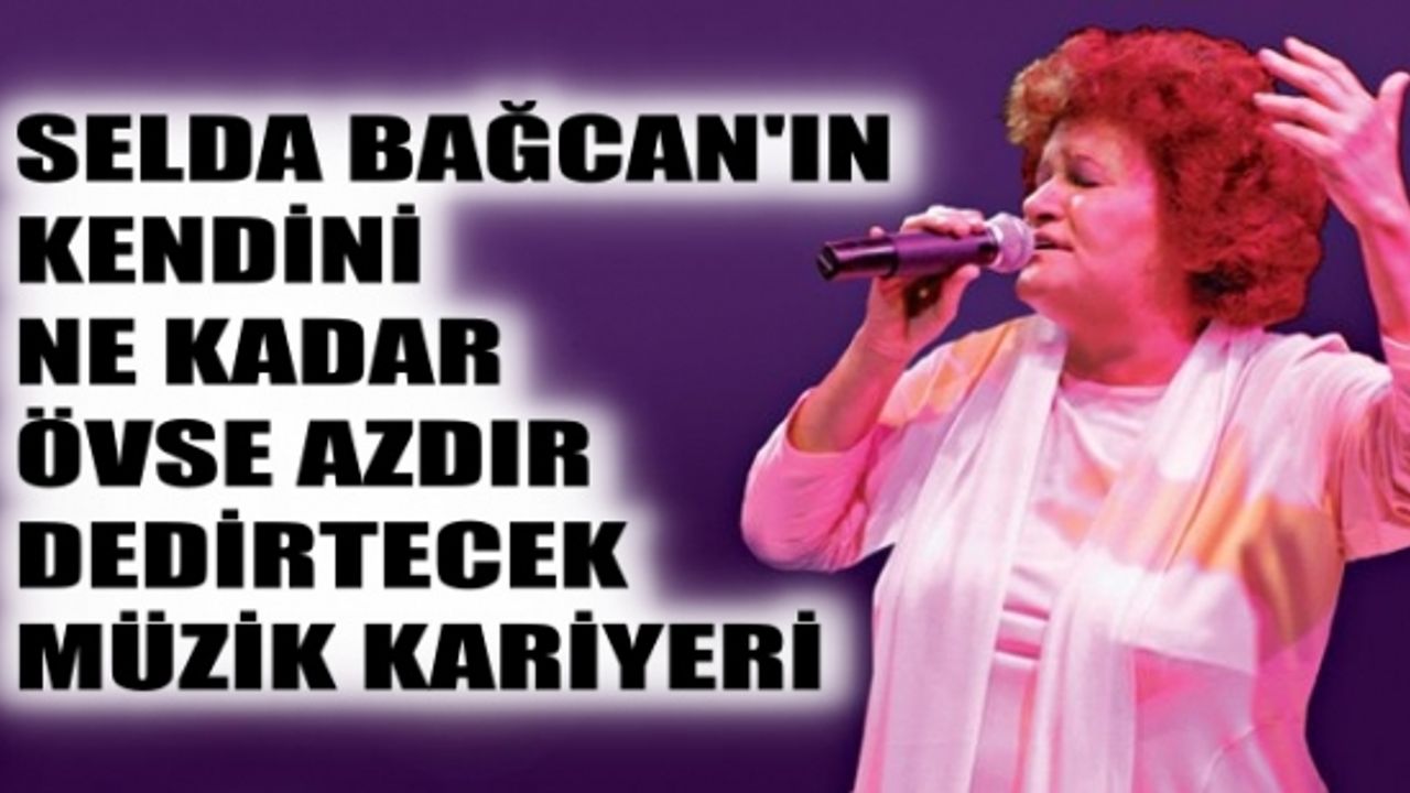 Selda Bağcan kendini ne kadar övse azdır dedirten müziği ve hayattaki duruşu