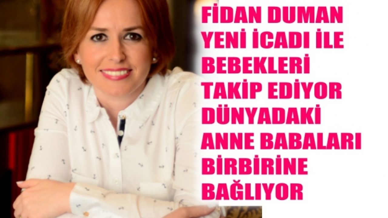 Fidan Duman, My Life My Kids ile bebekleri takip ediyor, dünyadaki ebeveynleri birbirine bağlıyor