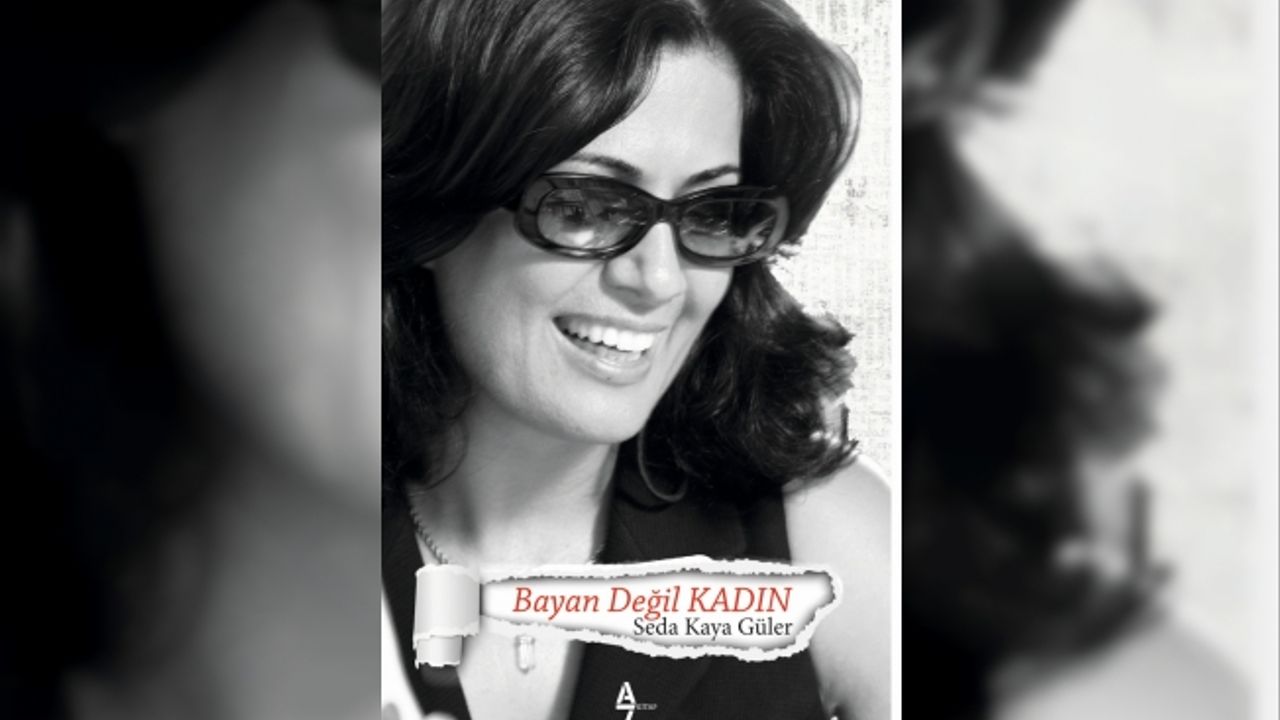 Gazeteci-yazar Seda Kaya Güler'den yeni kitap “Bayan değil KADIN"
