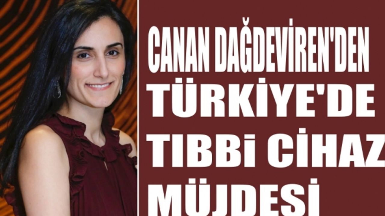 Canan Dağdeviren'den Türkiye'de tıbbi cihaz müjdesi
