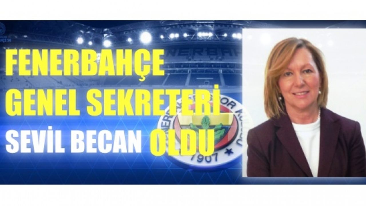Fenerbahçe Genel Sekreteri Sevil Zeynep Becan oldu