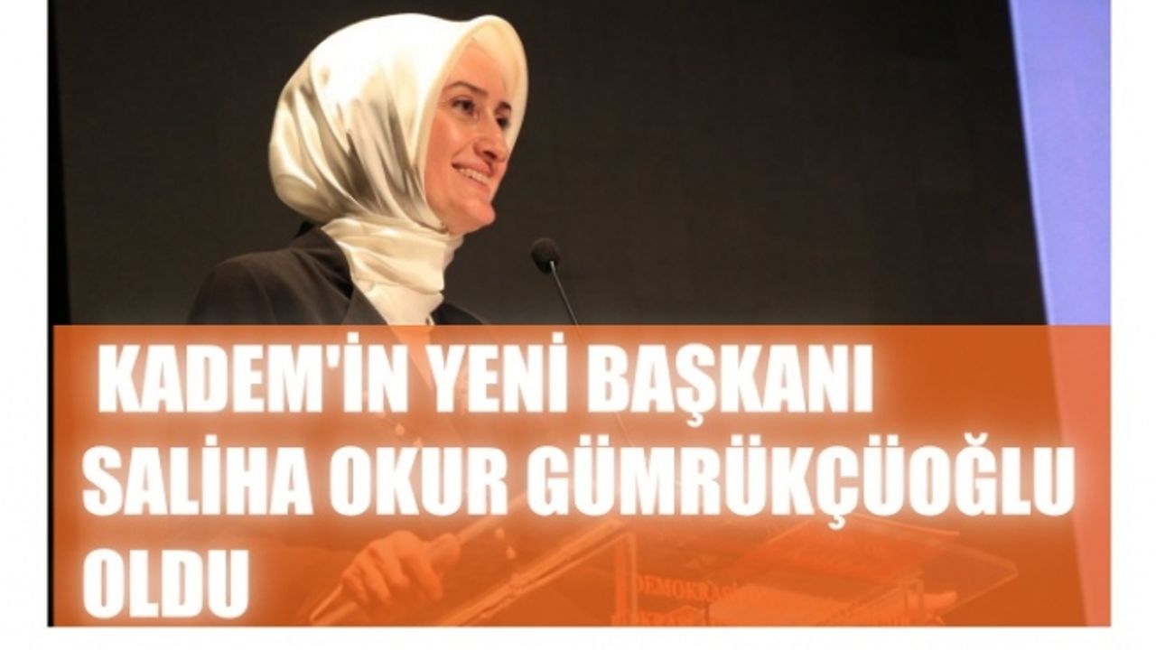 KADEM'in yeni başkanı Dr.Saliha Okur Gümrükçüoğlu oldu