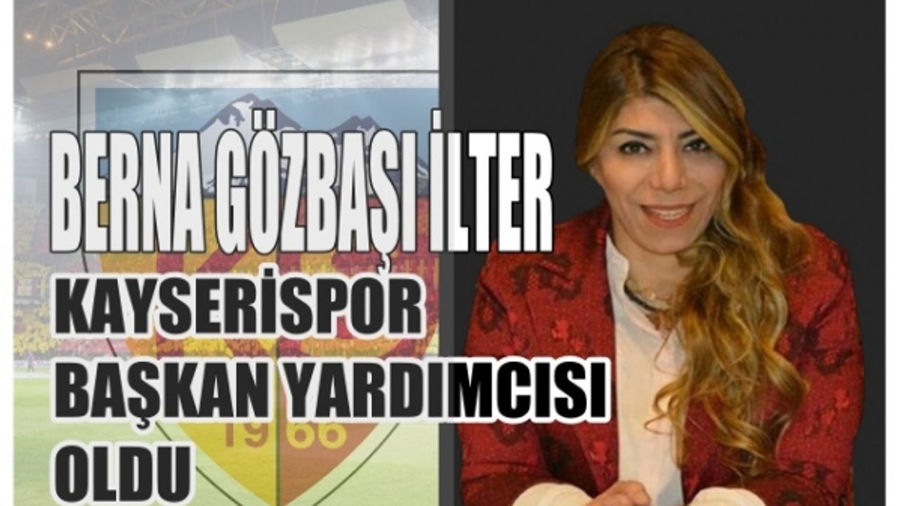 Kayserispor'un ilk kadın başkan yardımcısı Berna Gözbaşı İlter oldu