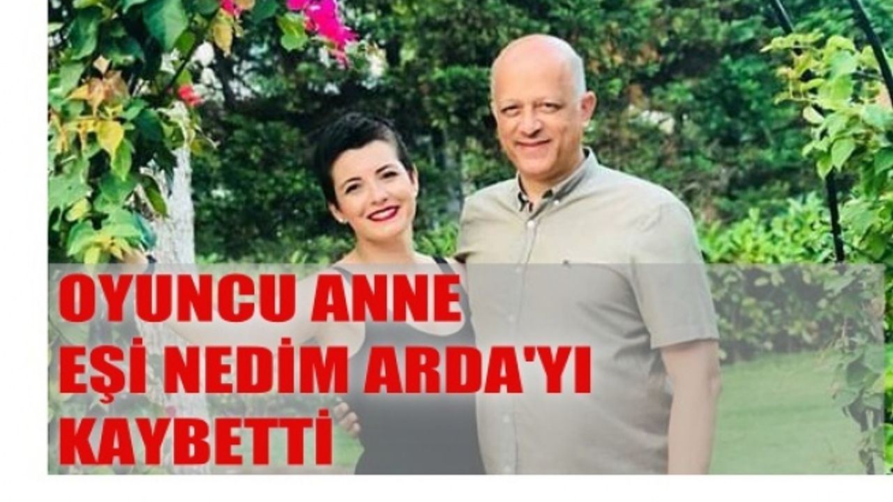 Oyuncu Anne Şermin Yaşar, eşi Nedim Arda'yı kaybetti