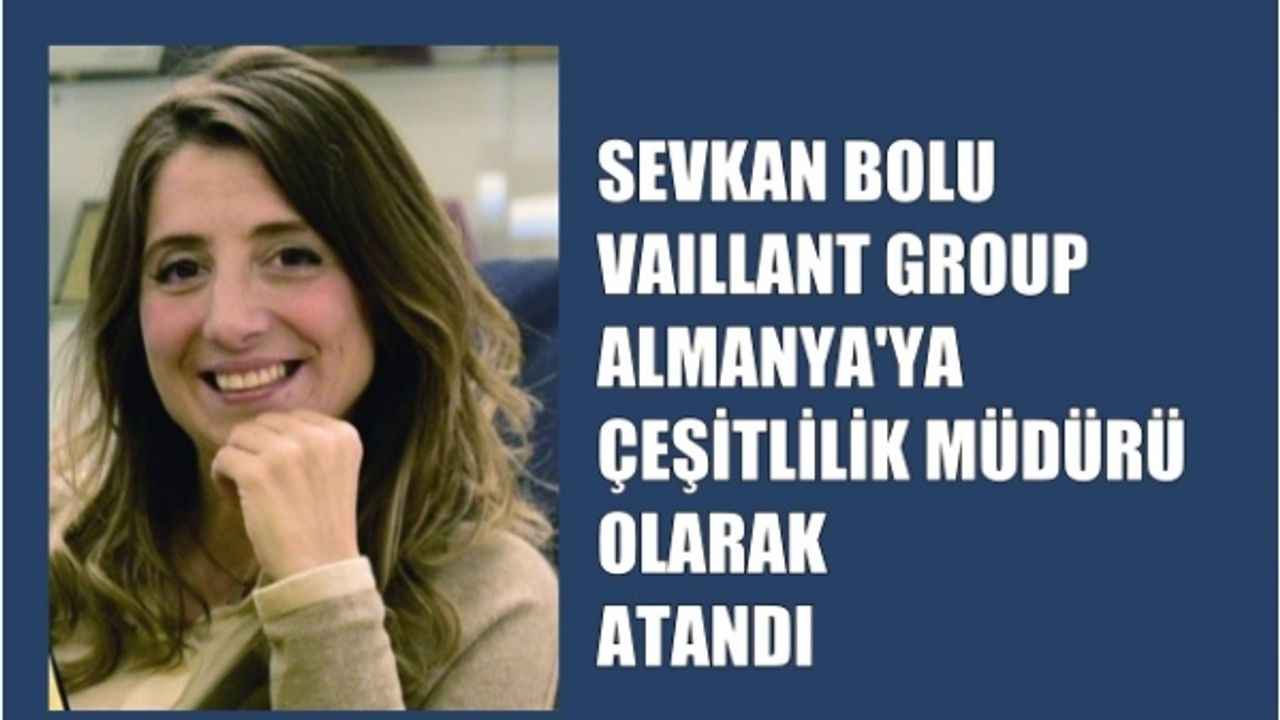 Sevkan Bolu, Vaillant Group Almanya Çeşitlilik Müdürü oldu