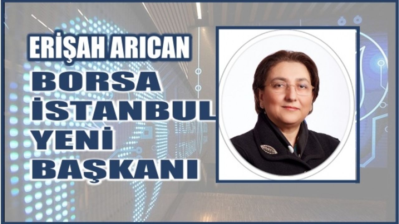 Borsa İstanbul'a ilk kadın başkan,  Prof.Erişah Arıcan kimdir?