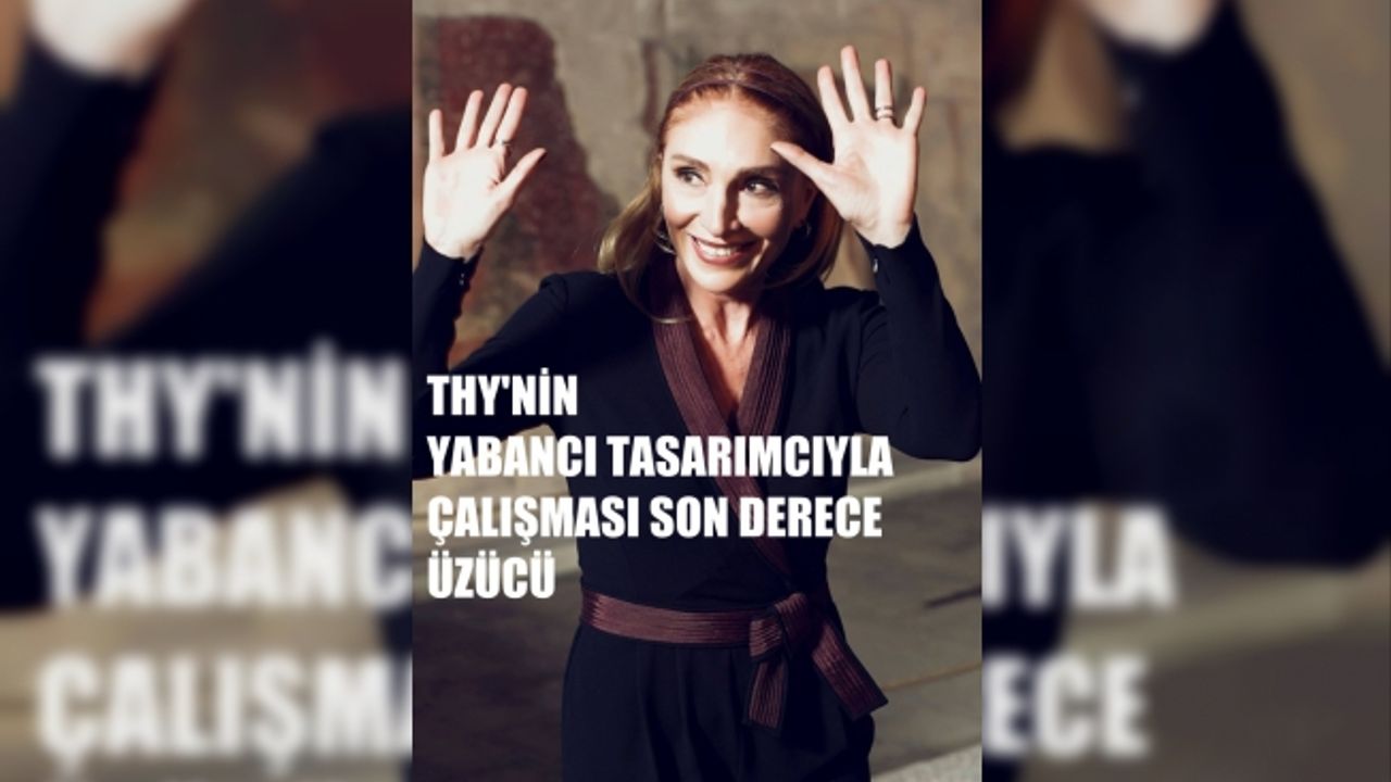 Dilek Hanif'ten THY'ye tepki, "Yabancı tasarımcıyla çalışılması son derece üzücü"