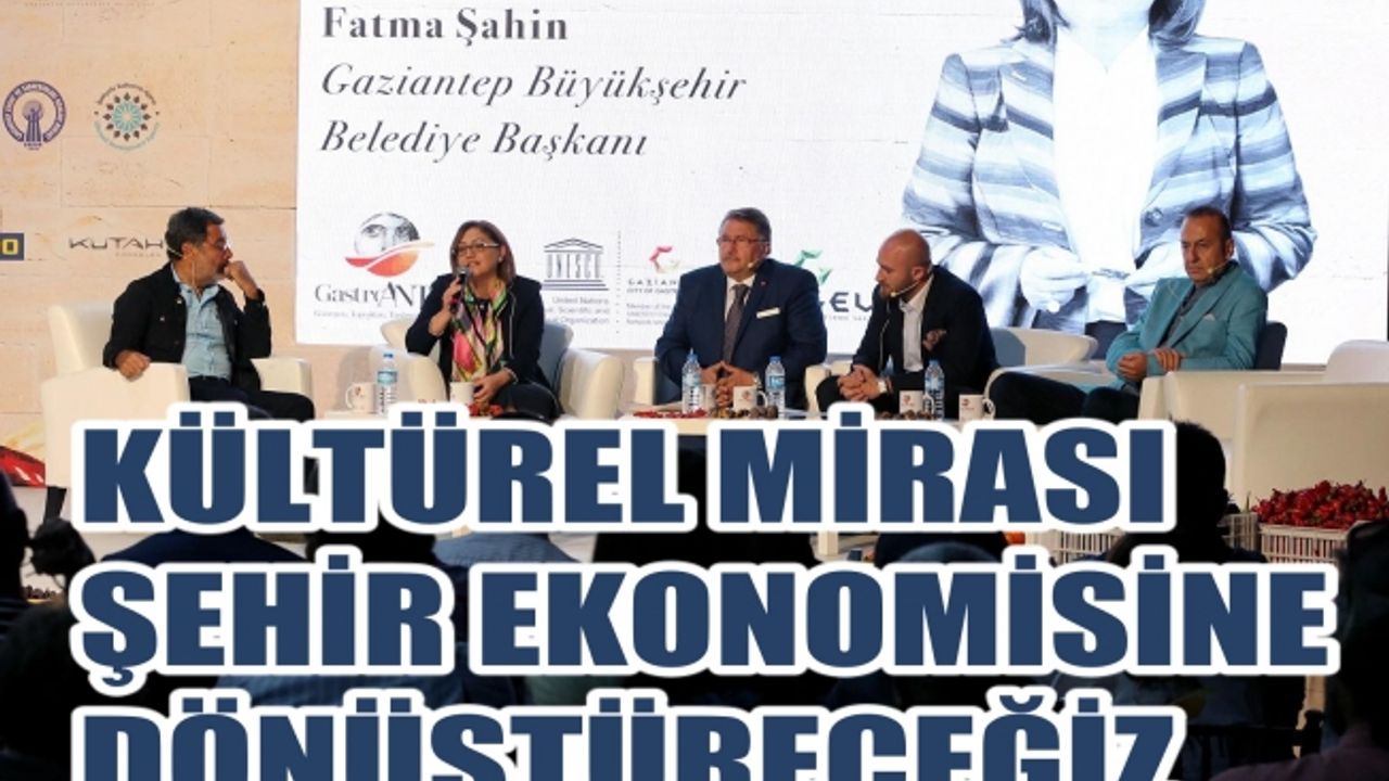 Fatma Şahin, "Hedefimiz kültürel mirası şehir ekonomisine dönüştürmek"