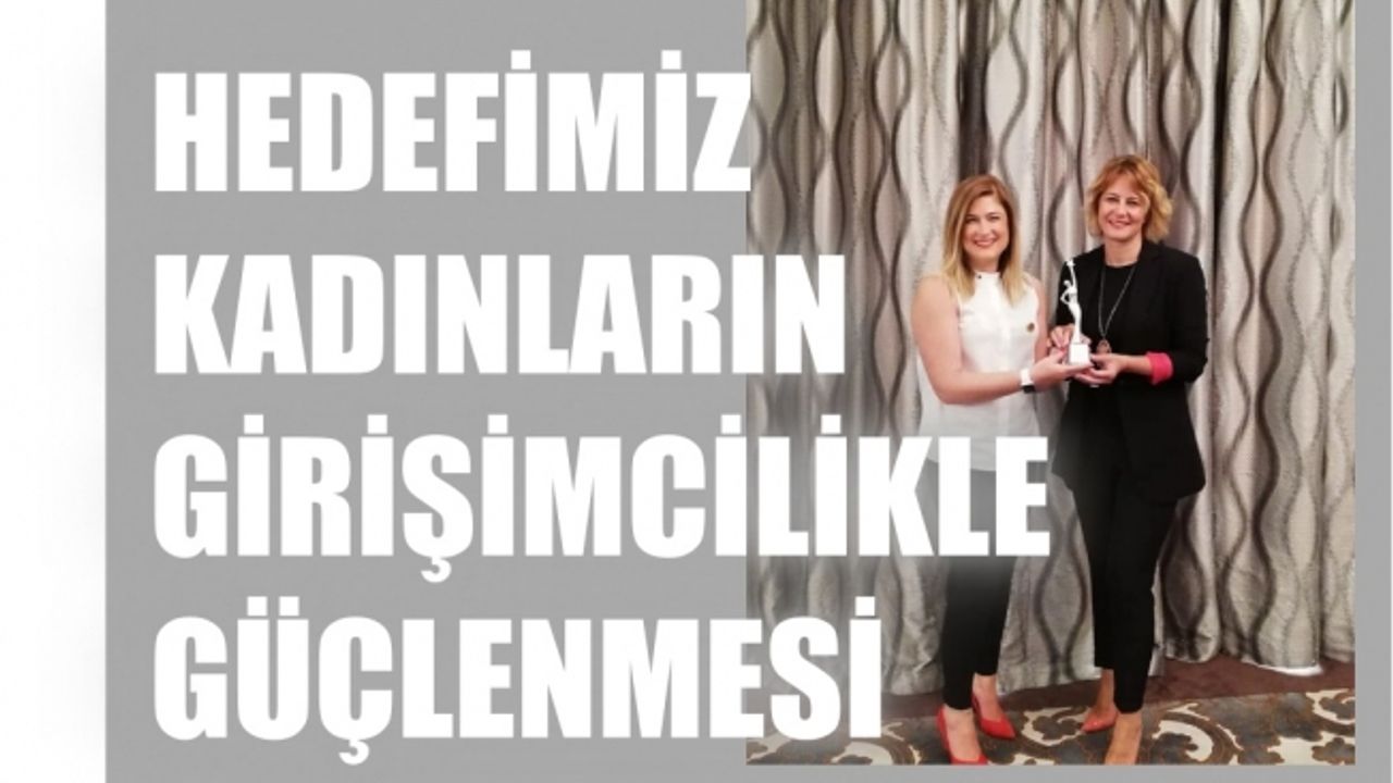 Sanem Oktar, "Hedefimiz kadınların girişimcilik yoluyla güçlenmesi"