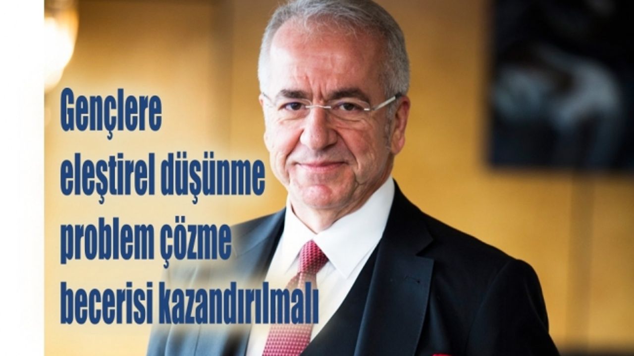 TÜSİAD Başkanı Erol Bilecik: “Gençlere eleştirel düşünme, problem çözme becerisi kazandırılmalı"