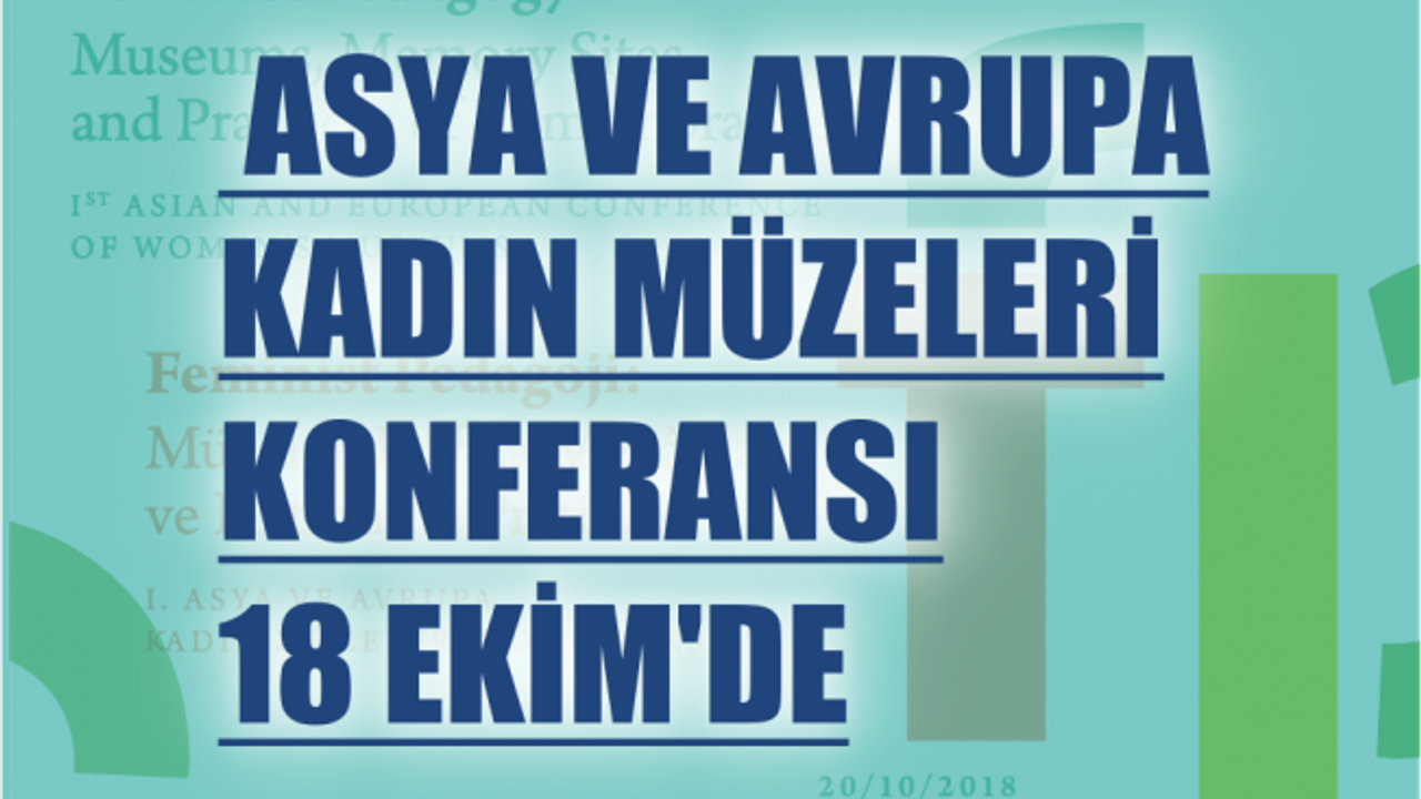 Asya ve Avrupa Kadın Müzeleri Konferansı'nın ilki 18 Ekim'de