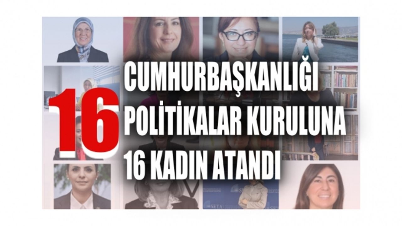 Cumhurbaşkanlığı politikalar kurulu'na 16 kadın atandı