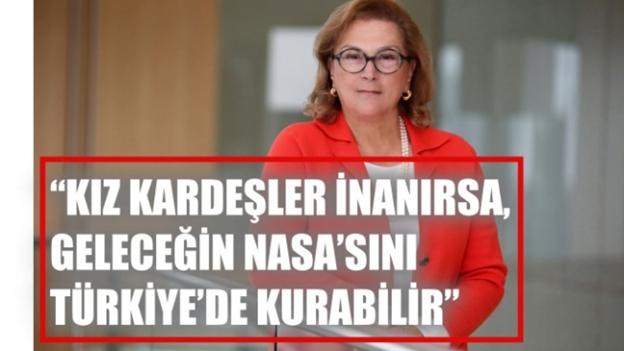 Güler Sabancı'dan Dünya Kız Çocukları Günü meseajı; "Kız kardeşler inanırsa, geleceğin NASA'sını Türkiye'de kurabilir"