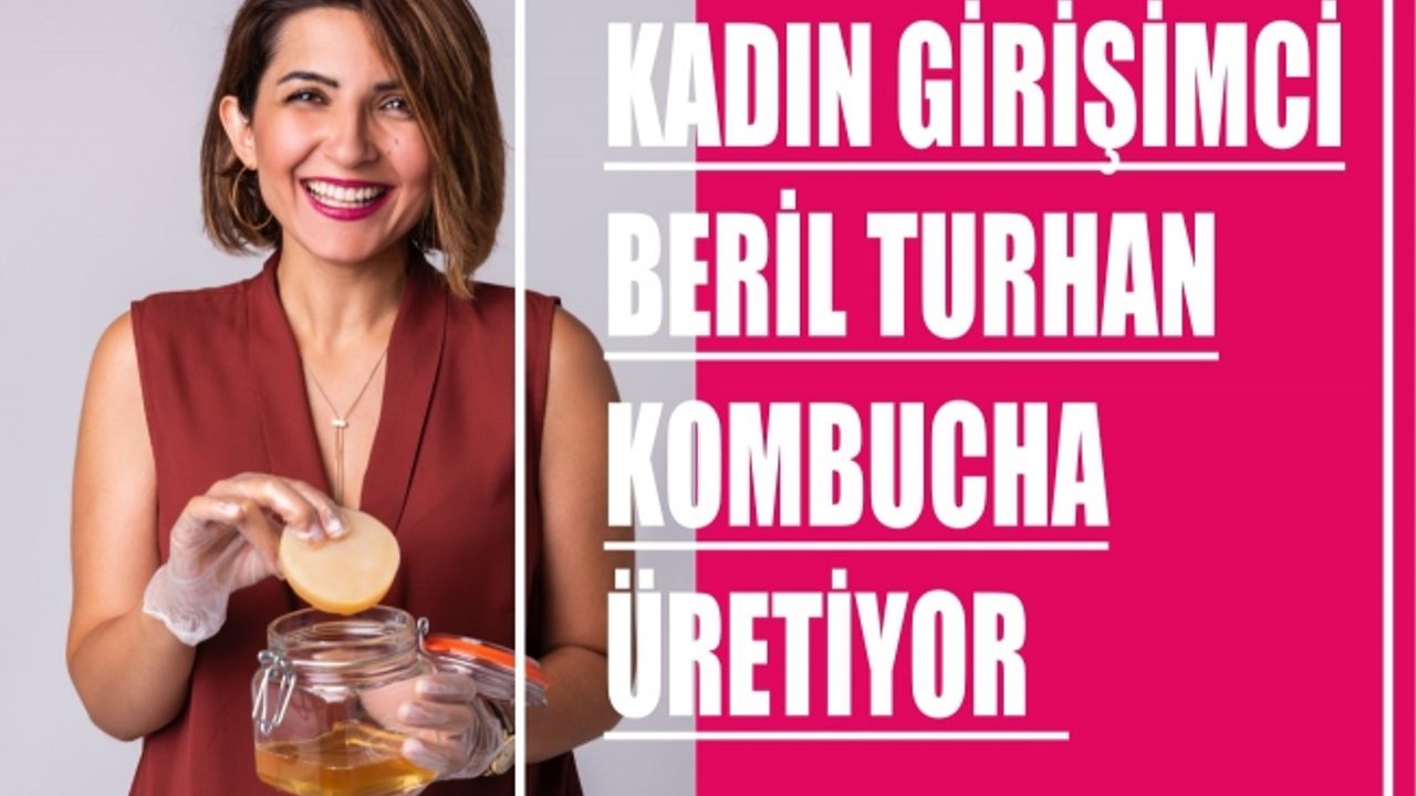 Kadın girişimci Beril Turhan, şifalı Kombucha üretiyor
