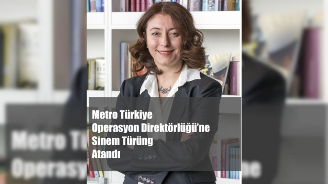 Sinem Türüng, Metro Türkiye Operasyon Direktörlüğü’ne Atandı