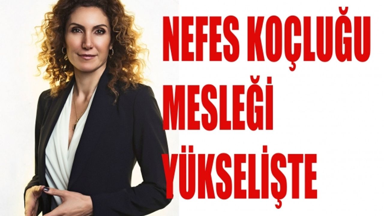 Nefes Uzmanı ve Yazar Nevşah Fidan Karamehmet, "Nefes Koçluğu Popüler Mesleklerde Yükselişte"