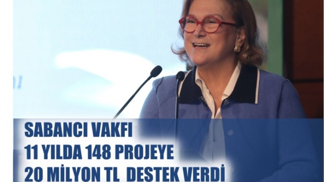 Sabancı Vakfı, 11 yılda 148 projeye 20 milyon TL destek verdi