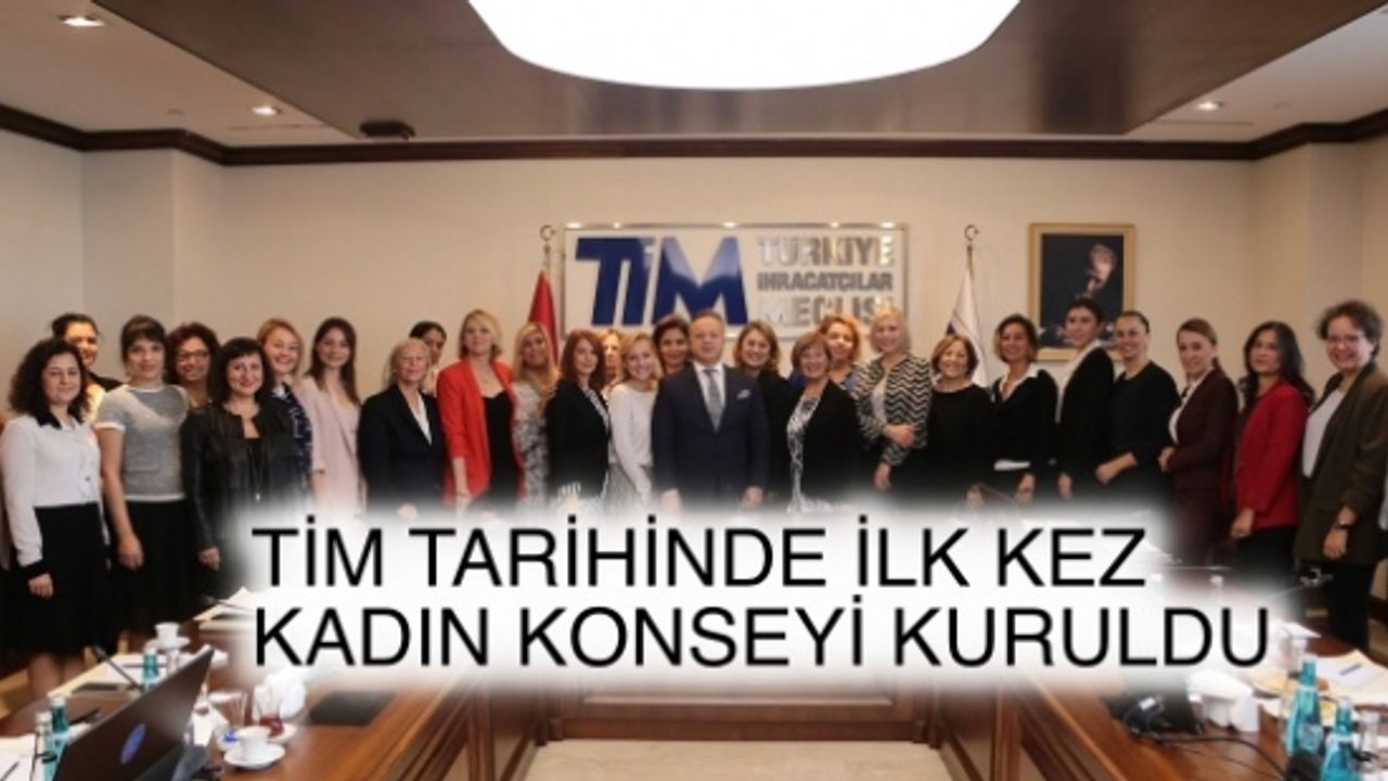 TİM'de kadın ihracatçı sayısını artırmak için ilk kez 'Kadın Konseyi' kuruldu