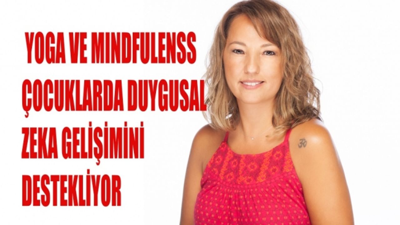 Yoga ve Mindfulness çocuklarda duygusal zekâ gelişimini destekliyor