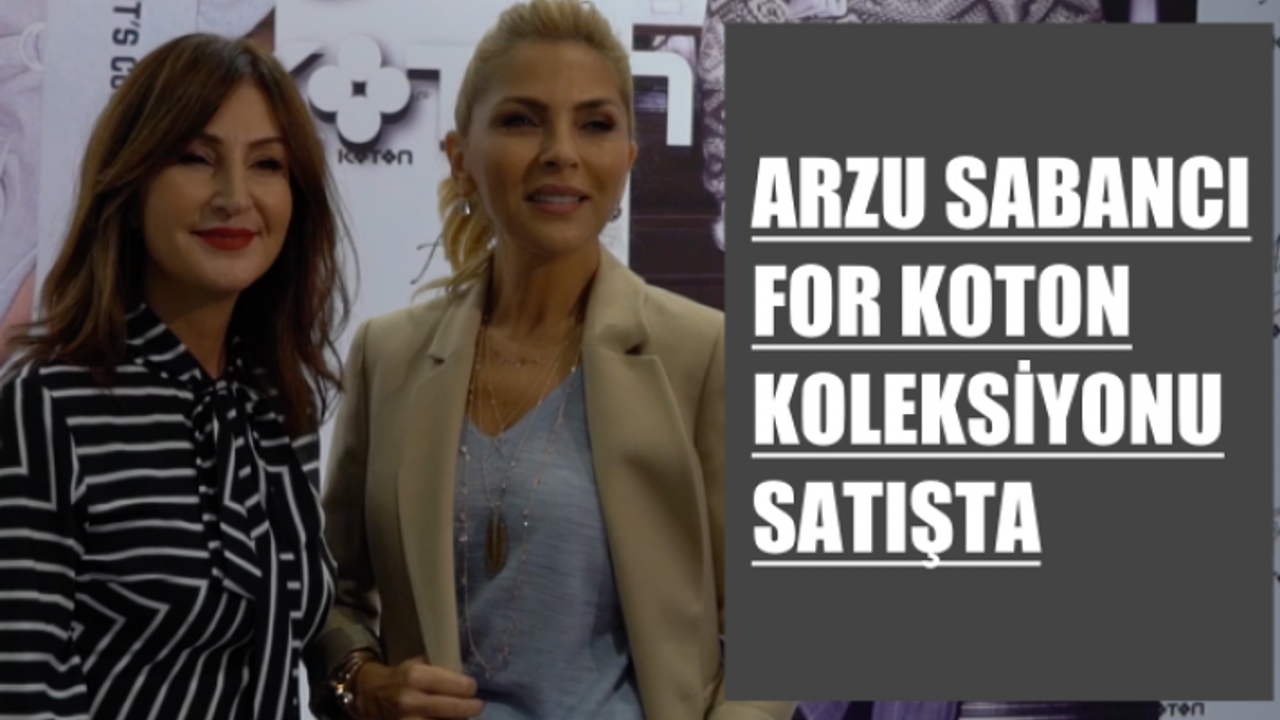 "Arzu Sabancı for Koton" koleksiyonu satışa çıktı