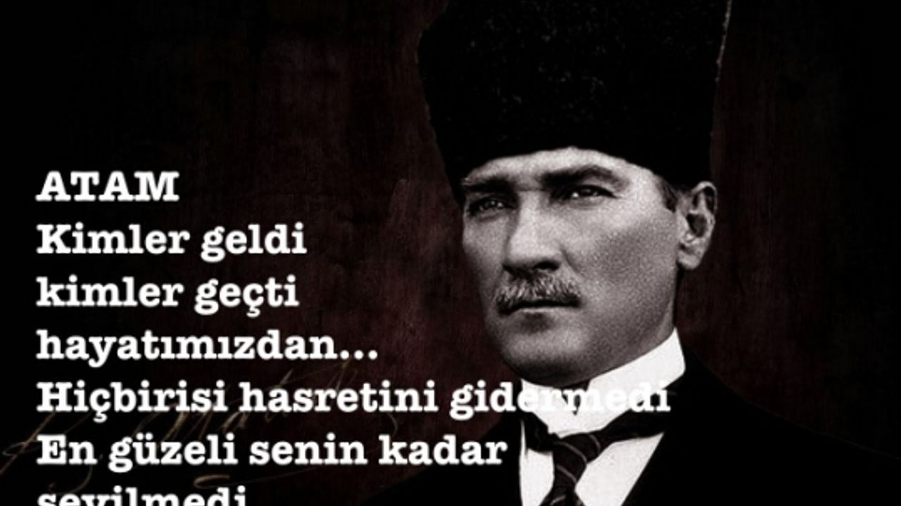 Atam, kimler geldi kimler geçti hiçbirisi senin kadar sevilmedi
