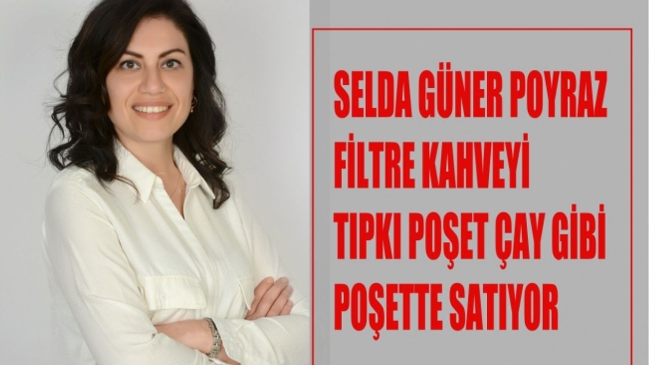 Doğum izni sonrası işten çıkarılan Selda Güner Poyraz, poşet filtre kahve üretiyor