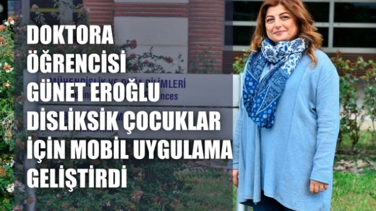 Doktora öğrencisi Günet Eroğlu, disleksik çocuklar için mobil uygulama geliştirdi