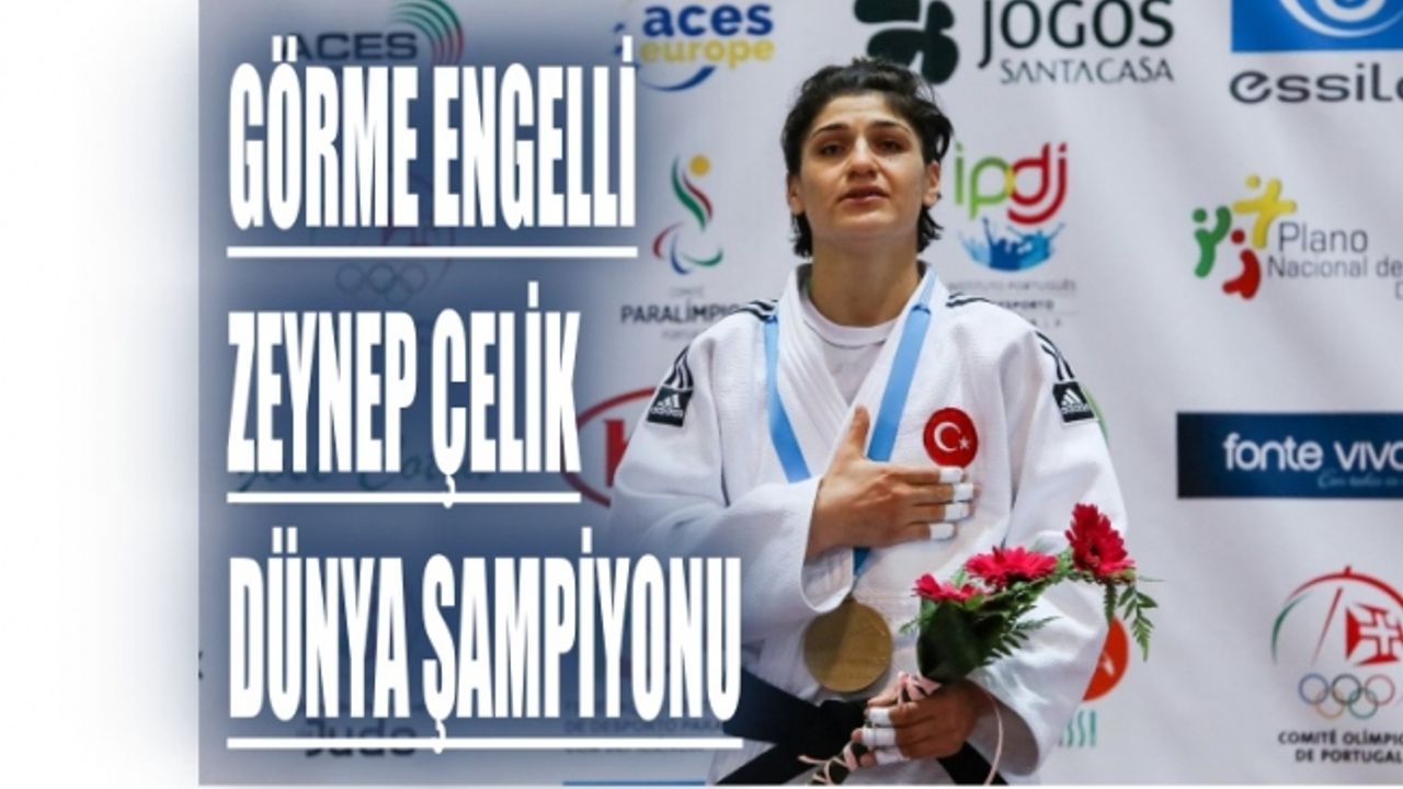 Görme engelli judocumuz Zeynep Çelik dünya şampiyonu oldu