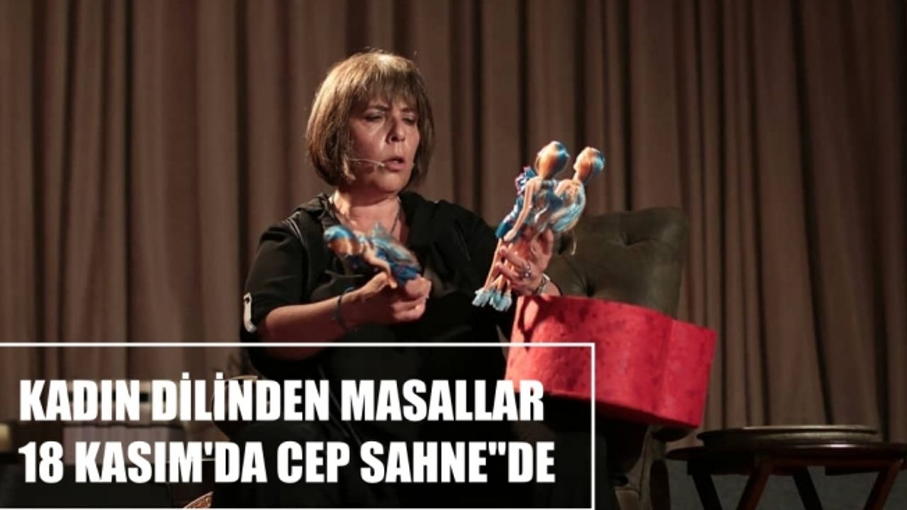“Kadın Dilinden Masallar” 18 Kasım'da Cep Sahne’de