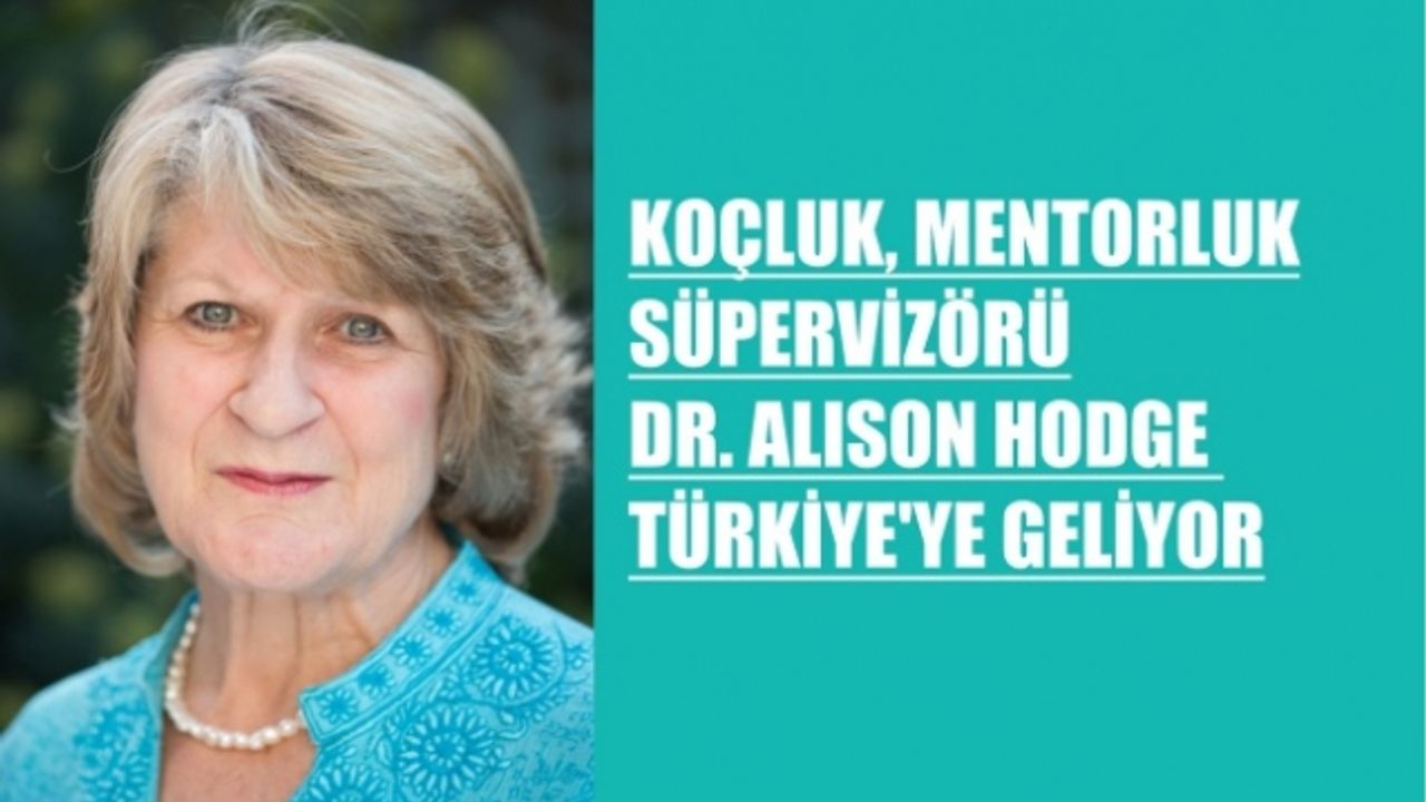 Koçluk, Mentorluk Süpervizörü Dr. Alison Hodge Türkiye’ye Geliyor