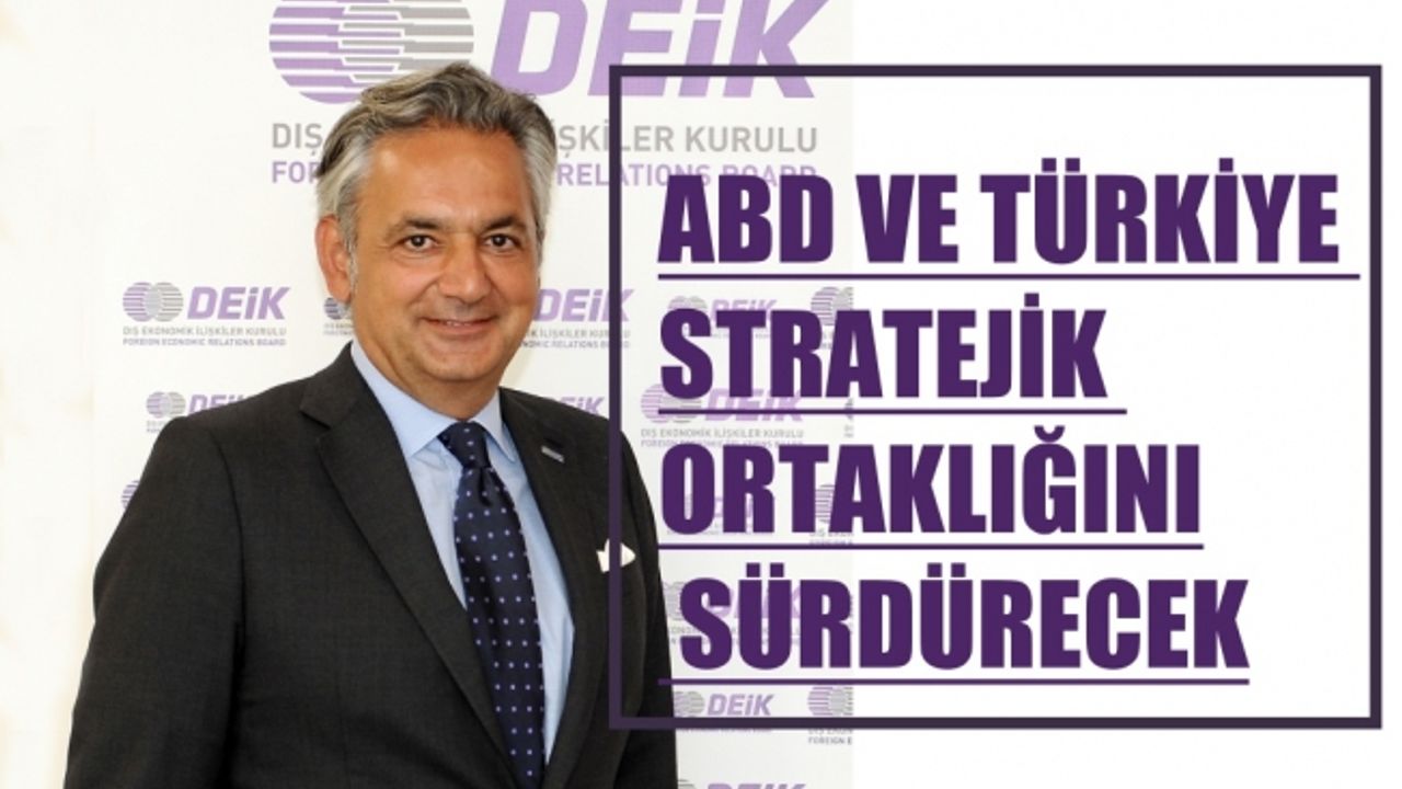 TAİK Başkanı Yalçındağ, "ABD ve Türkiye stratejik ortaklığı sürdürecek"