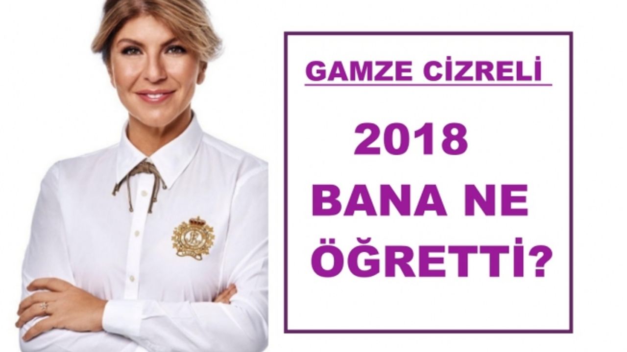 Gamze Cizreli yazdı, "2018 bana neler öğretti?"