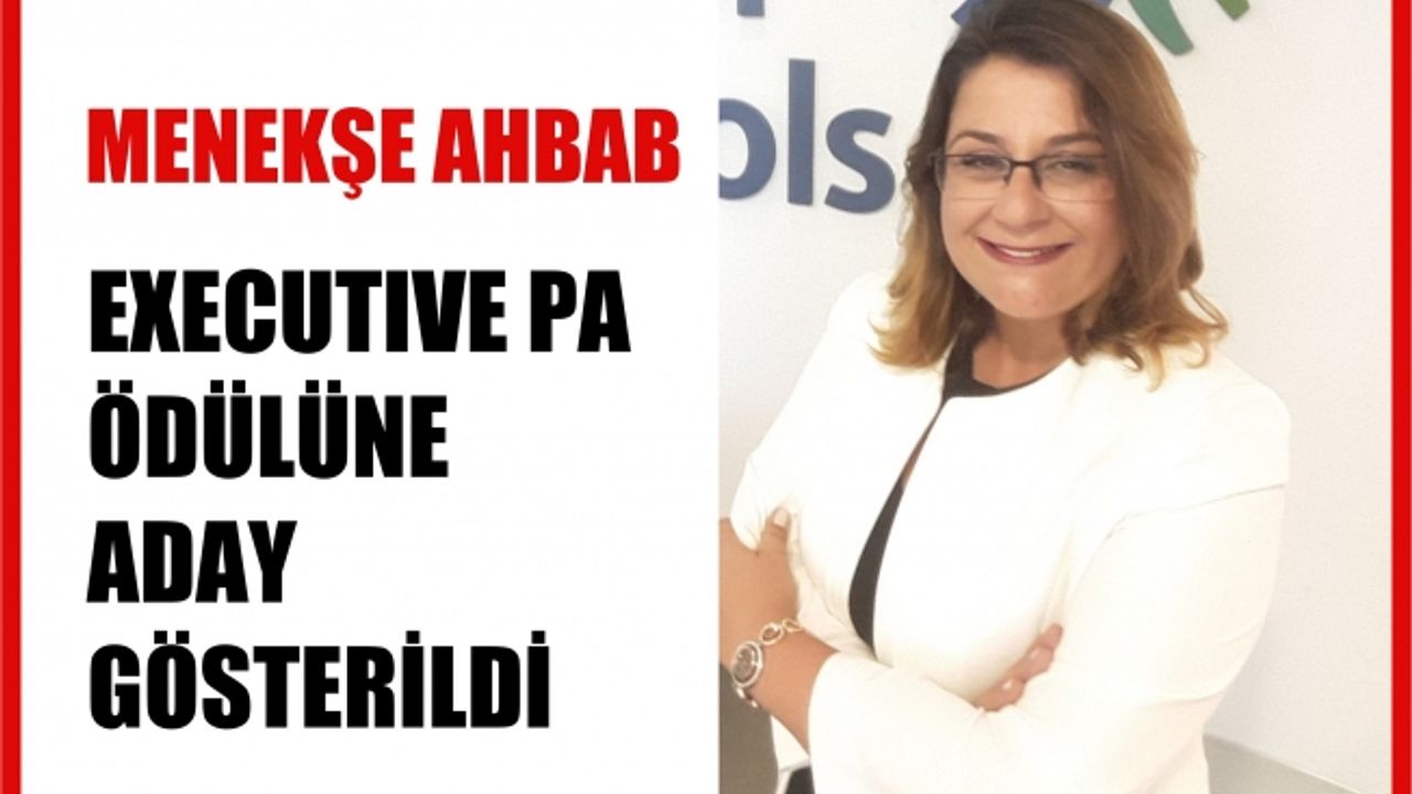 Menekşe Ahbab, Dünyaca Ünlü Executive PA Ödülüne Aday Gösterildi