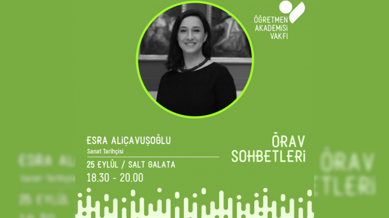 ÖRAV Sohbetleri'nin konuğu, sanat tarihçisi Doç. Dr. Esra Aliçavuşoğlu