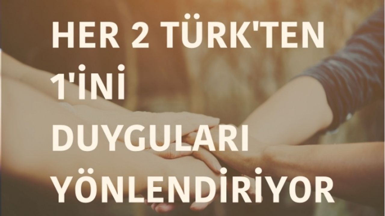Her 2 Türk'ten 1'ini Duyguları Yönlendiriyor