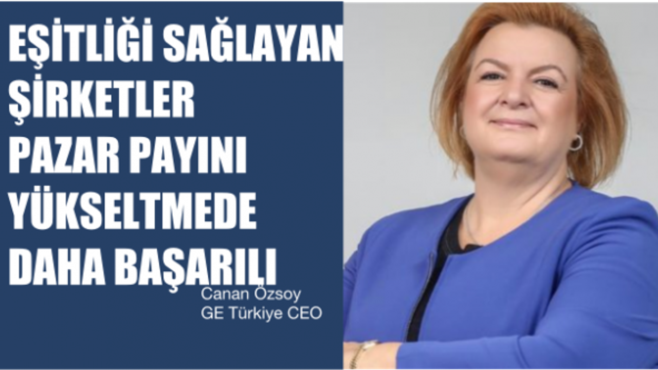 Canan Özsoy, "Eşitliği sağlayan şirketler pazar payını yükseltmede daha başarılı"