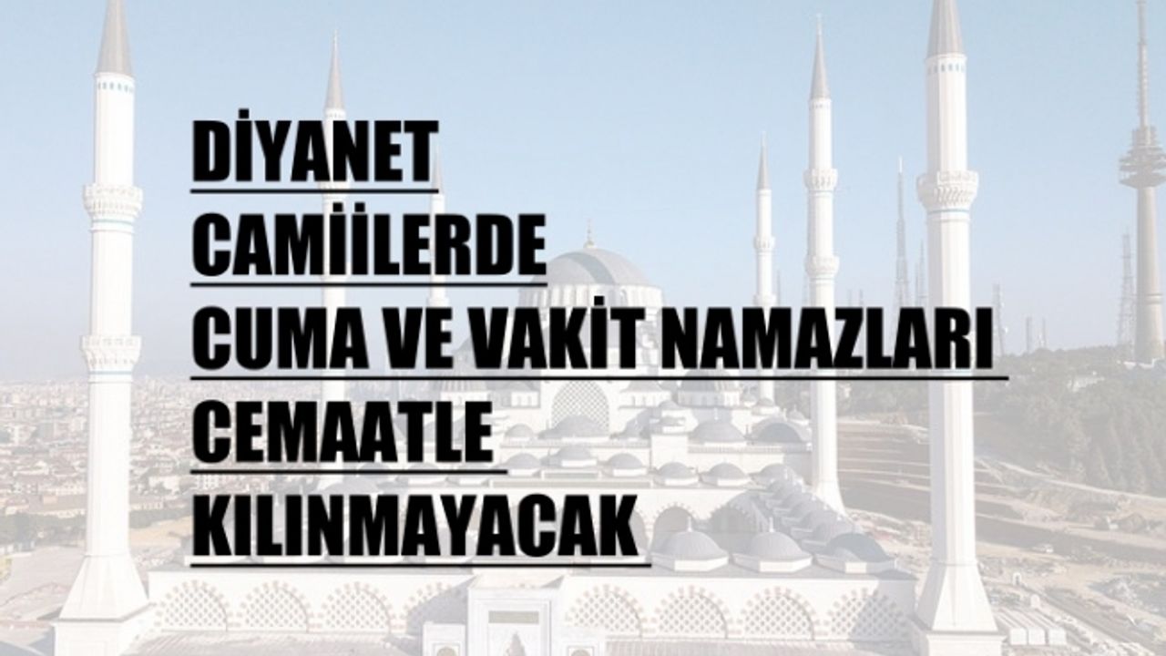 Cuma Namazı İptal Edildi Mi? Diyanet, "Camiilerde Cuma ve Vakit Namazları Cemaatle Kılınmayacak"