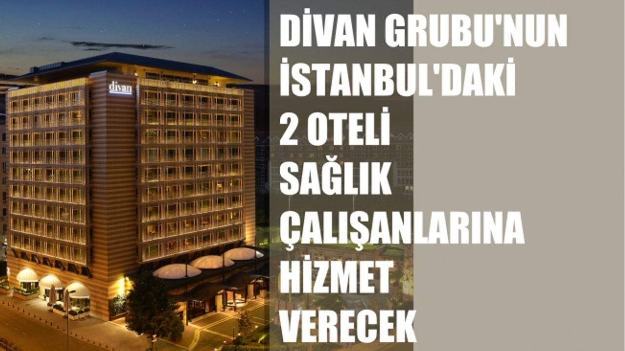 Divan Grubu, İstanbul'daki 2 Oteli Sağlıkçılara Ayırdı