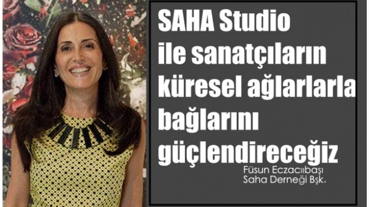 Füsun Eczacıbaşı, "Saha Studio ile sanatçıların küresel ağlarlarla bağlarını güçlendireceğiz"