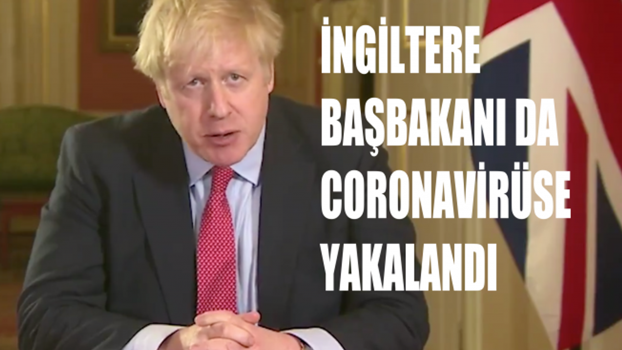 İngiltere Başbakanı Boris Johnson da  Coronavirüs'e Yakalandı