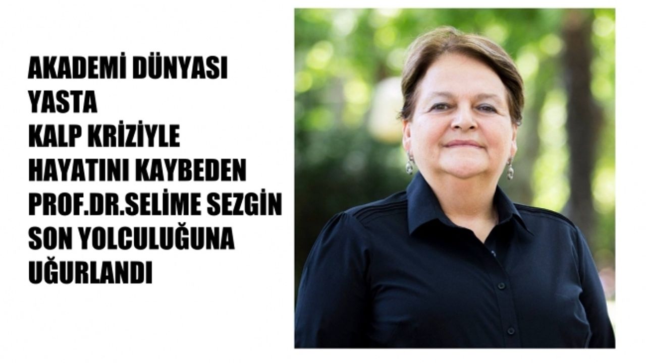Akademi camiası yasta, Prof.Dr.Selime Sezgin yaşamını kaybetti
