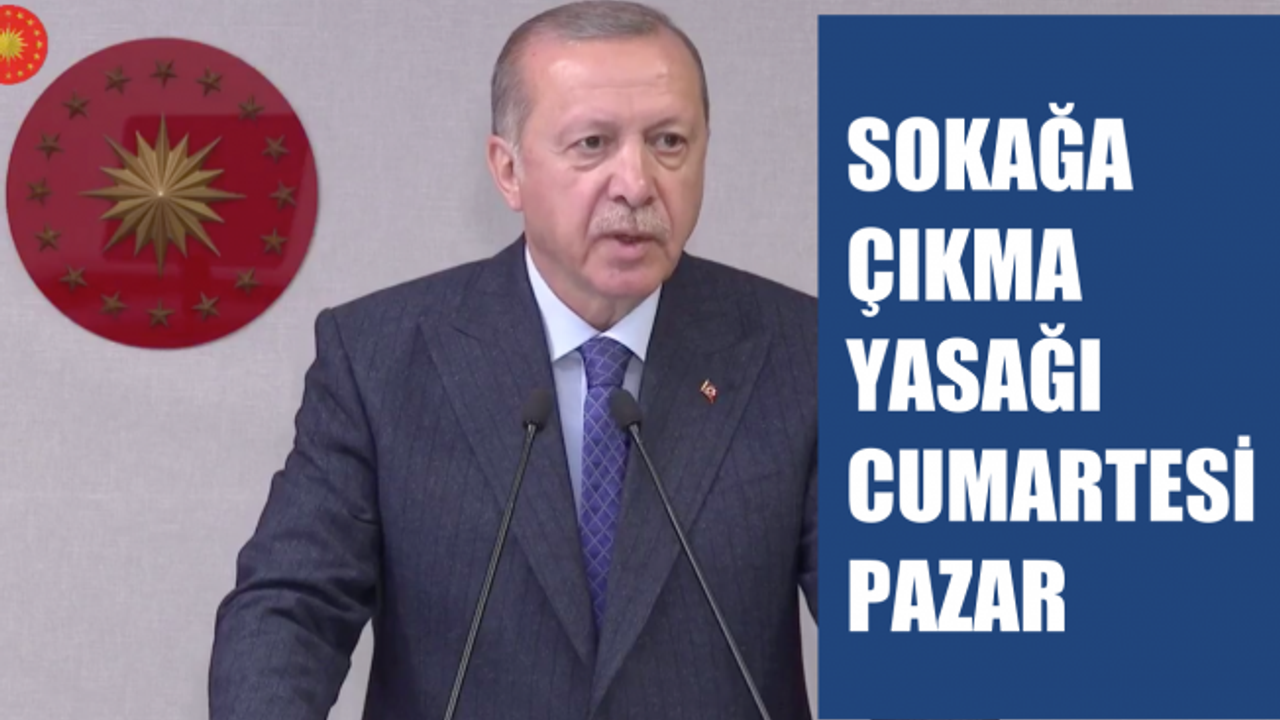 Cumhurbaşkanı Erdoğan, 'Sokak yasağı bu Cumartesi Pazar da olacak"