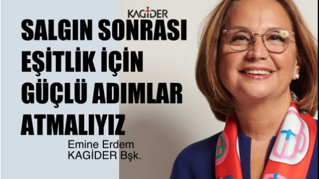 KAGİDER Başkanı Emine Erdem, "Salgın Sonrası Eşitlik İçin Daha Güçlü Adımlar Atmalıyız"