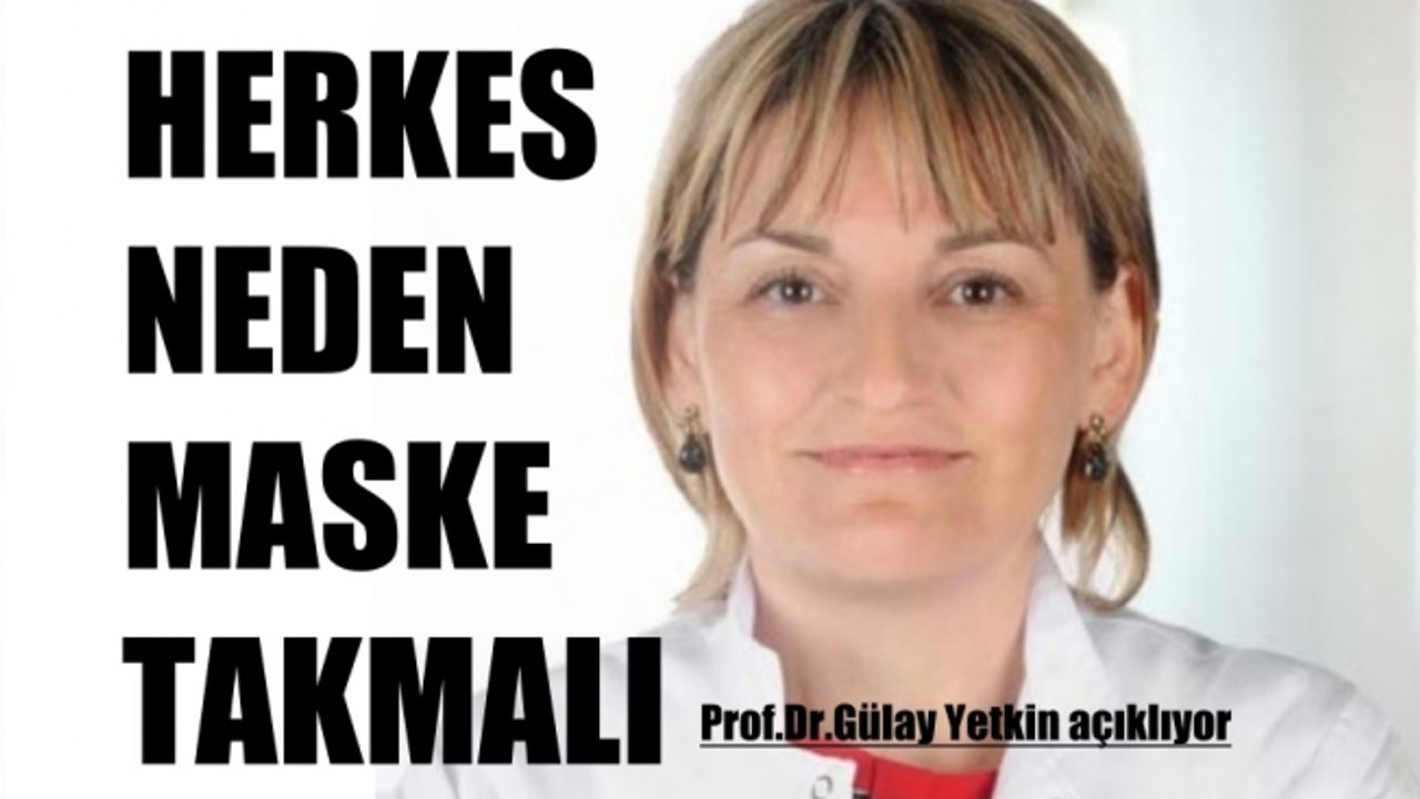 Prof.Gülay Yetkin, Neden Herkes Maske Takmalı?