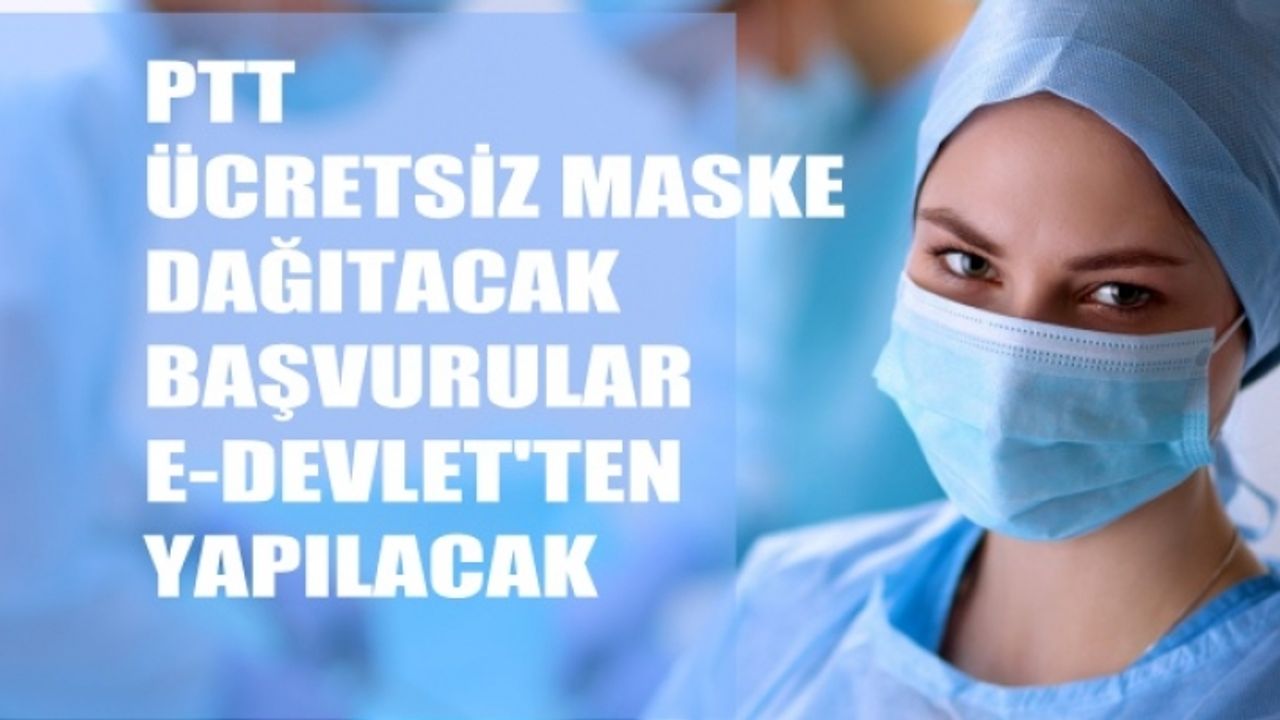 PTT Ücretsiz Maske Dağıtacak, Başvurular E-Devlet'ten Yapılacak